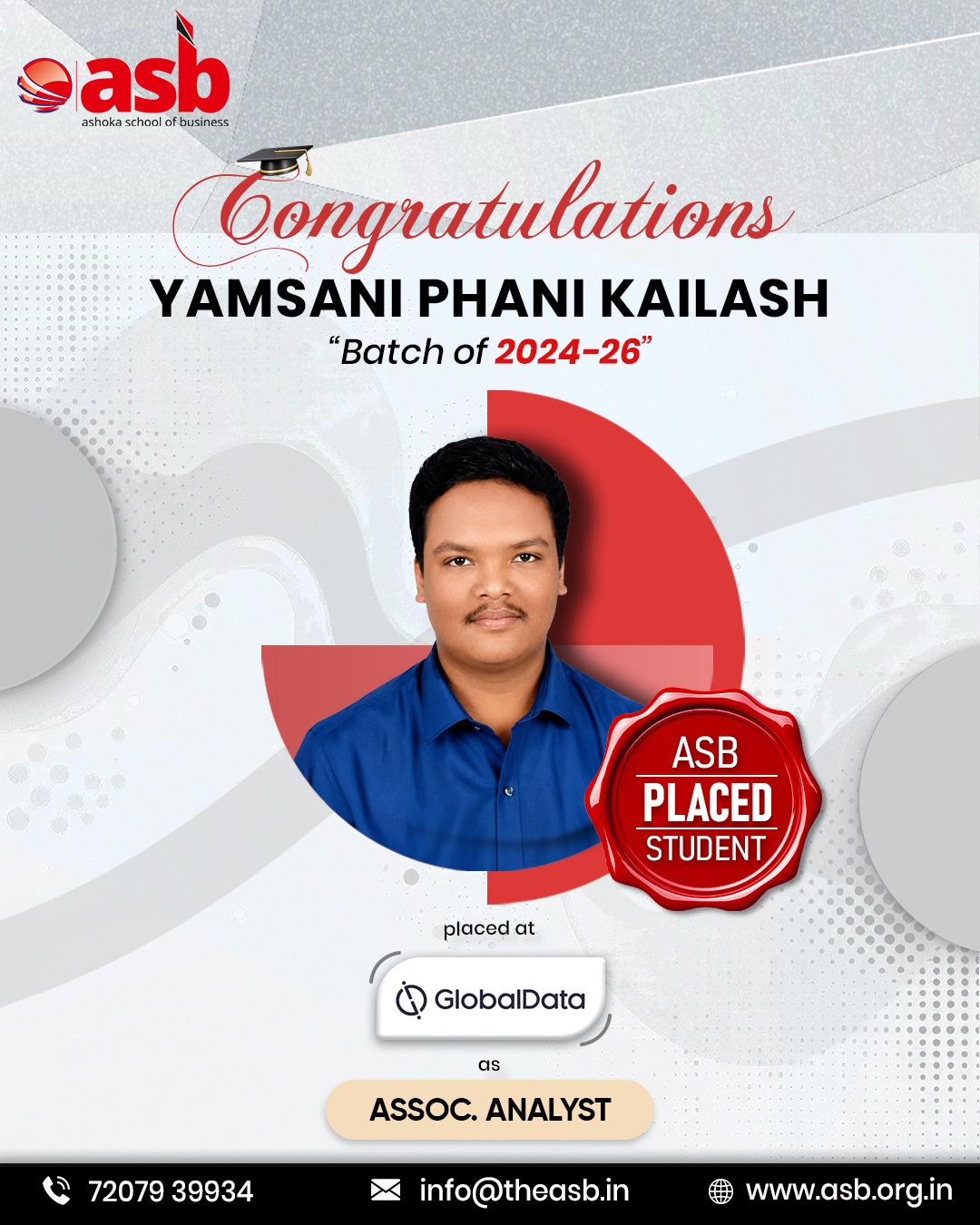🎉👏 Congratulations to Yamsani Phani Kailash on This Remarkable Achievement! 🌟🎓

Heartiest congratulations to Yamsani Phani Kailash (Batch 2024–26) on securing a placement at GlobalData as an Associate Analyst. 💼✨ Your dedication, perseverance, and commitment have earned you this well-deserved success. Wishing you a rewarding career filled with continuous learning, growth, and exciting opportunities. 🚀🌟

At Ashoka School of Business (ASB), we take immense pride in celebrating the accomplishments of our students as they step confidently into the corporate world.

Every placement reflects the quality of education, industry-focused training, and career support that empowers our students to achieve their professional goals. We wish you continued success in all your future endeavors! 🎊🎯

📞 72079 39934 | 📧 info@theasb.in
🌐 www.asb.org.in
📍 NH 65, Near Ramoji Film City, Toopranpet, Hyderabad, Telangana 508252

#AshokaSchoolOfBusiness #ASB #PlacementSuccess #GlobalData #AssociateAnalyst #CampusPlacement #StudentAchievement #CareerSuccess #FutureLeaders #PGDM #HigherEducation #BusinessSchool #Congratulations #SuccessStory #ProfessionalGrowth